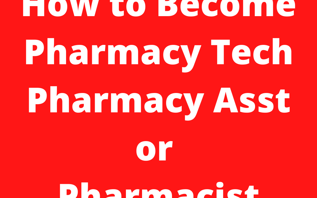 How to Become a Pharmacy Tech, Pharmacy Assistant or Pharmacist